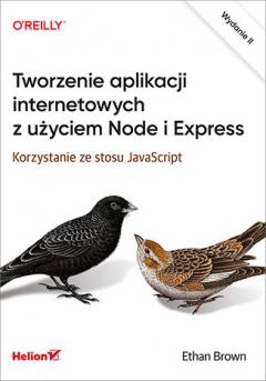 Tworzenie aplikacji internetowych z użyciem Node i Express. Korzystanie ze stosu JavaScript