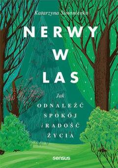 Nerwy w las. Jak odnaleźć spokój i radość życia