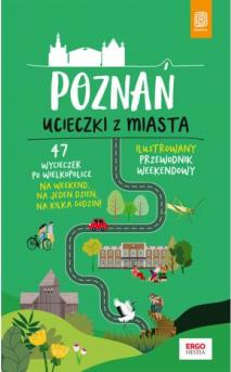 Poznań. Ucieczki z miasta. Przewodnik weekendowy