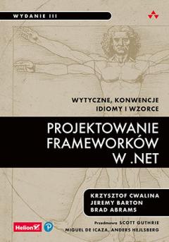 Projektowanie frameworków w .NET. Wytyczne, konwencje, idiomy i wzorce