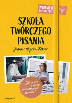 Szkoła twórczego pisania. Jak zostać autorem bestsellerowych powieści. Wydanie drugie rozszerzone