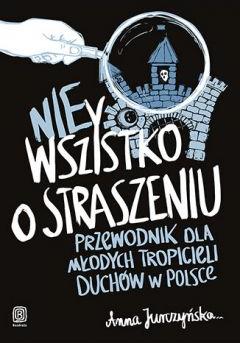 nieWszystko o straszeniu. Przewodnik dla młodych tropicieli duchów w Polsce