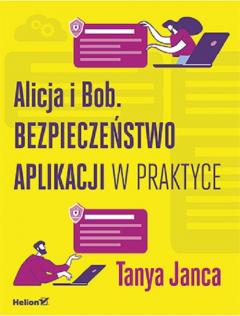 Alicja i Bob. Bezpieczeństwo aplikacji w praktyce