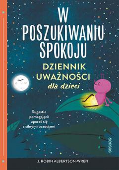 W poszukiwaniu spokoju. Dziennik uważności dla dzieci