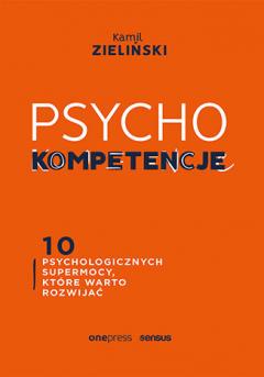 PSYCHOkompetencje. 10 psychologicznych supermocy