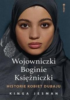 Wojowniczki Boginie Księżniczki Historie kobiet z Dubaju