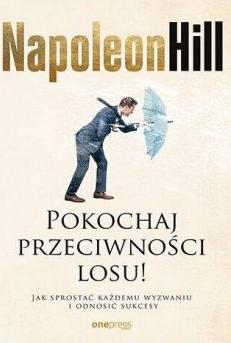 Pokochaj przeciwności losu! Jak sprostać każdemu wyzwaniu i odnosić sukcesy