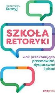 Szkoła retoryki. Jak przekonująco przemawiać...