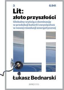 Lit: złoto przyszłości. Globalny wyścig o dominację w produkcji baterii i zwycięstwo w nowej rewolucji energetycznej