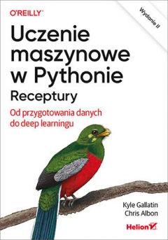 Uczenie maszynowe w Pythonie. Receptury. Od przygotowania danych do deep learningu