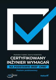 Certyfikowany inżynier wymagań. Na podstawie IREB CPRE. Poziom podstawowy