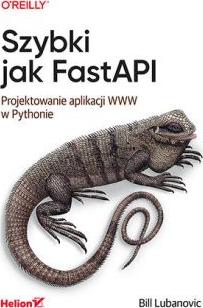 Szybki jak FastAPI. Projektowanie aplikacji WWW w Pythonie