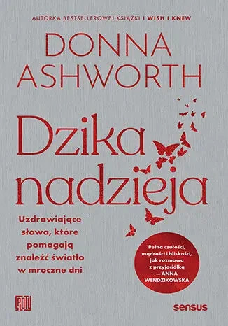 Dzika nadzieja. Uzdrawiające słowa, które pomagają znaleźć światło w mroczne dni - Donna Ashworth