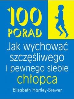 100 porad jak wychować szczęśliwego i pewnego siebie chłopca