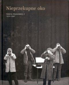 Nieprzekupne oko. Galeria Akumulatory 2, 1972-1990