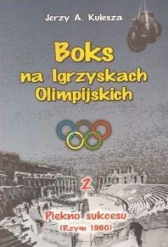 Piękno sukcesu (Rzym 1960). Boks na Igrzyskach Olimpilskich. Tom 2