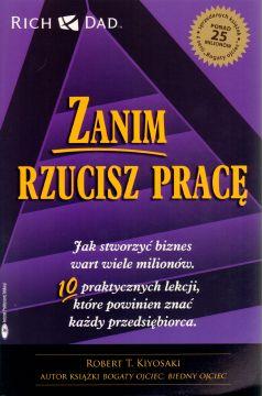 Zanim rzucisz pracę. Jak stworzyć biznes wart wiele milionów