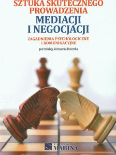 Sztuka skutecznego prowadzenia mediacji i negocjacji. Zagadnienia psychologiczne i komunikacyjne