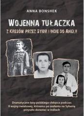 Wojenna tułaczka. Z Kresów przez Sybir i Indie do Anglii