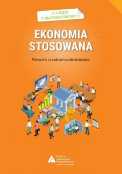 Ekonomia stosowana. Podręcznik do podstaw przedsiębiorczości dla szkół ponadpodstawowych