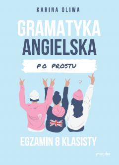 Gramatyka angielska po prostu. Egzamin 8 klasisty