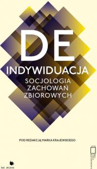 Deindywiduacja. Socjologia zachowań zbiorowych