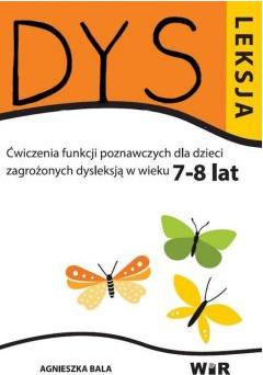 Dysleksja. Ćwiczenia funkcji poznawczych dla dzieci zagrożonych dysleksją w wieku 7-8 lat