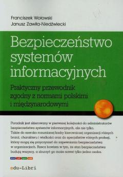 Bezpieczeństwo systemów informacyjnych. Praktyczny przewodnik zgodny z normami polskimi i międzynarodowymi