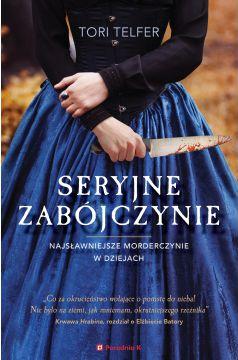 Seryjne zabójczynie. Najsławniejsze morderczynie w dziejach