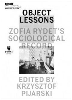 Object Lessons: Zofia Rydet`s Sociological Record