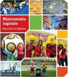 Mistrzowskie zagranie. euro 2012 w gdańsku