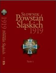 Słownik Powstań Śląskich 1919 T.1