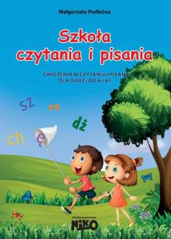 Szkoła czytania i pisania. Ćwiczenia w czytaniu i pisaniu dla dzieci od 6 lat