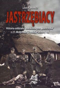 Jastrzębiacy. Historia oddziału i batalionu...