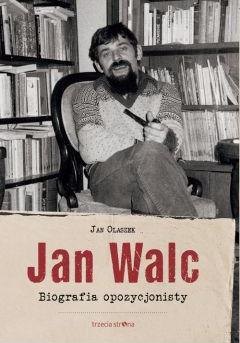 Jan Walc. Biografia opozycjonisty