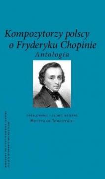 Kompozytorzy polscy o Fryderyku Chopinie Antologia