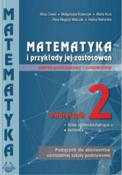 Matematyka i przykłady jej zastosowań 2. Zakres podstawowy i rozszerzony. Podręcznik do liceów i techników