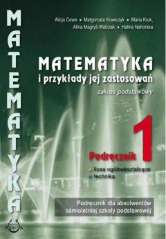 Matematyka i przykłady jej zastosowań 1. Zakres podstawowy. Podręcznik do liceów i techników