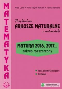 Przykładowe arkusze maturalne z matematyki. Matura 2016, 2017... Zakres rozszerzony