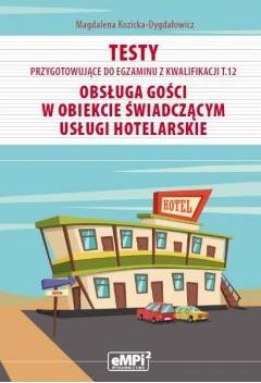 Testy przygotowujące do egzaminu z kwalifikacji T.12. Obsługa gości w obiekcie świadczącym usługi hotelarskie