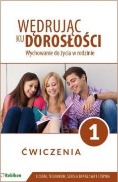 Wędrując ku dorosłości. Wychowanie do życia w rodzinie. Ćwiczenia dla uczniów klasy 1 liceum ogólnokształcącego, technikum, szkoły branżowej I stopnia