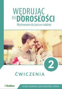 Wędrując ku dorosłości. Wychowanie do życia w rodzinie. Ćwiczenia dla uczniów klasy 2 liceum ogólnokształcącego, technikum, szkoły branżowej I stopnia