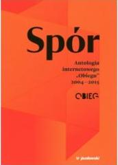 Spór. Antologia internetowego Obiegu 2004-2015