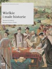 Wielkie i małe historie. Tworzenie kolekcji Muzeum Historii Polski