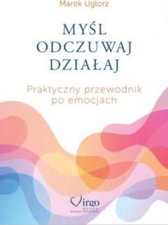 Myśl, odczuwaj, działaj. Praktyczny przewodnik...