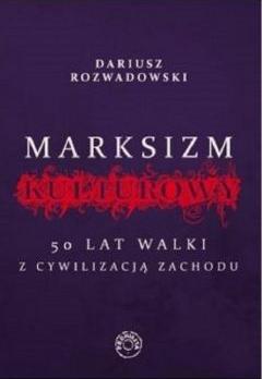 Marksizm kulturowy. 50 lat walki z cywilizacją Zachodu