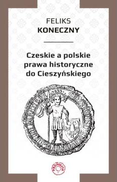 Czeskie a polskie prawa historyczne do Cieszyńskiego