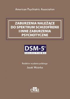 Zaburzenia należące do spektrum schizofrenii i inne zaburzenia psychotyczne. DSM-5 Selections