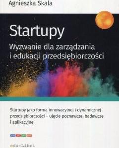 Startupy. Wyzwanie dla zarządzania i edukacji przedsiębiorczości