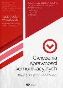 Ćwiczenia sprawności komunikacyjnych. Część 3. Jak prosić i rozkazywać? Logopedia w praktyce